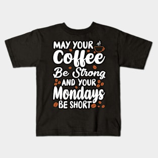 "May Your Coffee Be Strong" Kids T-Shirt